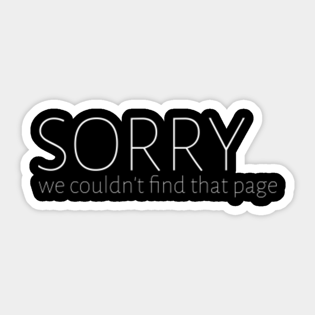 Sorry We Couldn't Find That Page Funny Programmer Funny Website